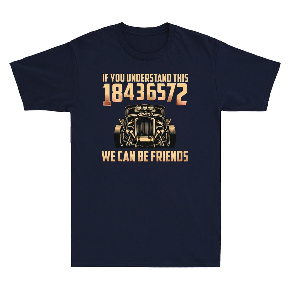 Hot Rod If You Understand 18436572 We Can Be Friends Automotive Unisexs Tshirt