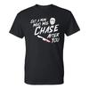 Get a Man Who Will Chase After You - Halloween Movie Vibes T-Shirt