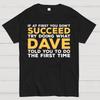 If At First You Don't Succeed Try Doing What Dave Told You To Do The First Time Cotton Summer Casual Cool Loose T-Shirt