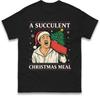 A Succulent Christmas Meal T Shirt Funny Democracy Unisexifest Meme Tee Top