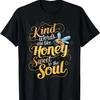 Kind Words Are Like Honey Sweet To The Soul Funny Idea Quote T-Shirt