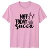 Not Today Succa Cactus Garden Hobby TShirt Funny Plant Tee