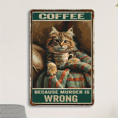Vintage Cat and Coffee Metal Sign  Drink Coffee Because Murder Is Wrong  Featuring Tabby Cat and Coffee Cup Design