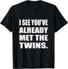 I See You've Already Met The Twins Tee | Humor, Sarcastic T-Shirt Unisex T-Shirt