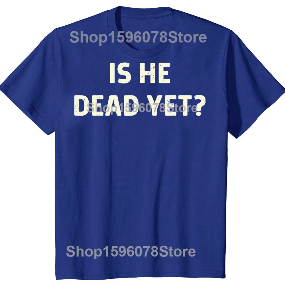 Is He Vintage Dead Yet Funny Humor TShirt Men Women Clothing Fashion T Shirts Cotton Short Sleeve Oversized Loose Tshirt Tops