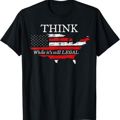 Patriotic Flag Think While It'S Still Legal Usa T Shirt