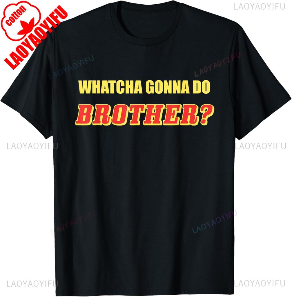 Classic Wrestling  Whatcha Gonna Do Brother TShirt Summer Shortsleeved Oneck Tshirt Cotton Breathable Regular Style Top