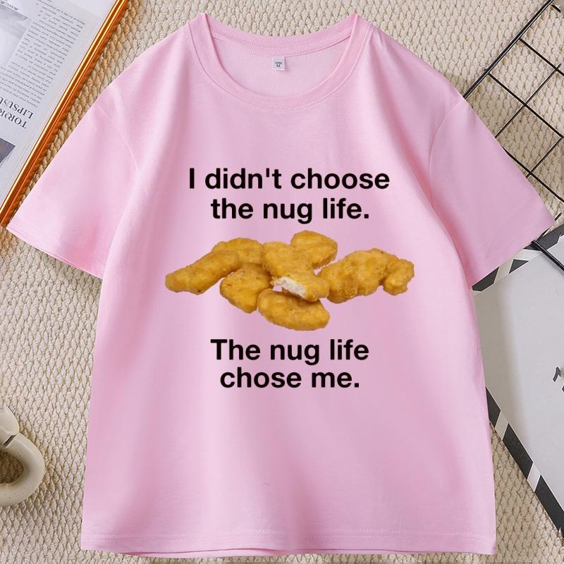 I Didnt Choose The Nug Life Graphic T Shirts Unisex Women Cotton Short Sleeve Round Neck Tshirt Casual Loose High Qualiaty