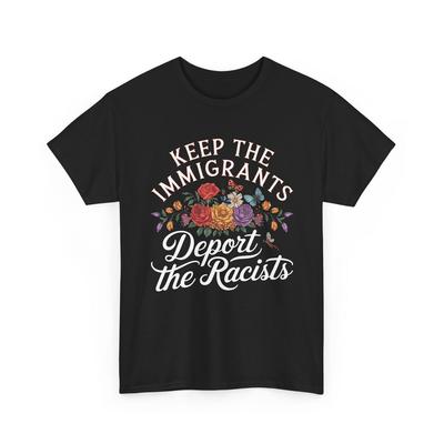 Keep the Immigrants Deport the Racists Shirt, No Human Is Illegal Tee, Antiracist Tshirt, Pro Immigrant Top, Immigration Social Justice Gift