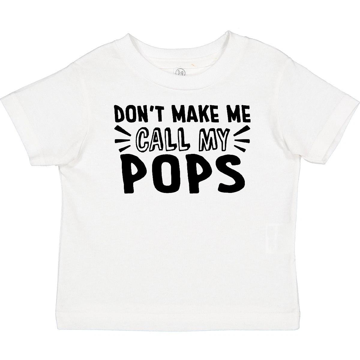 Inktastic Don t Make Me Call My Pops Baby T-Shirt Family Grandparents New Funny 110