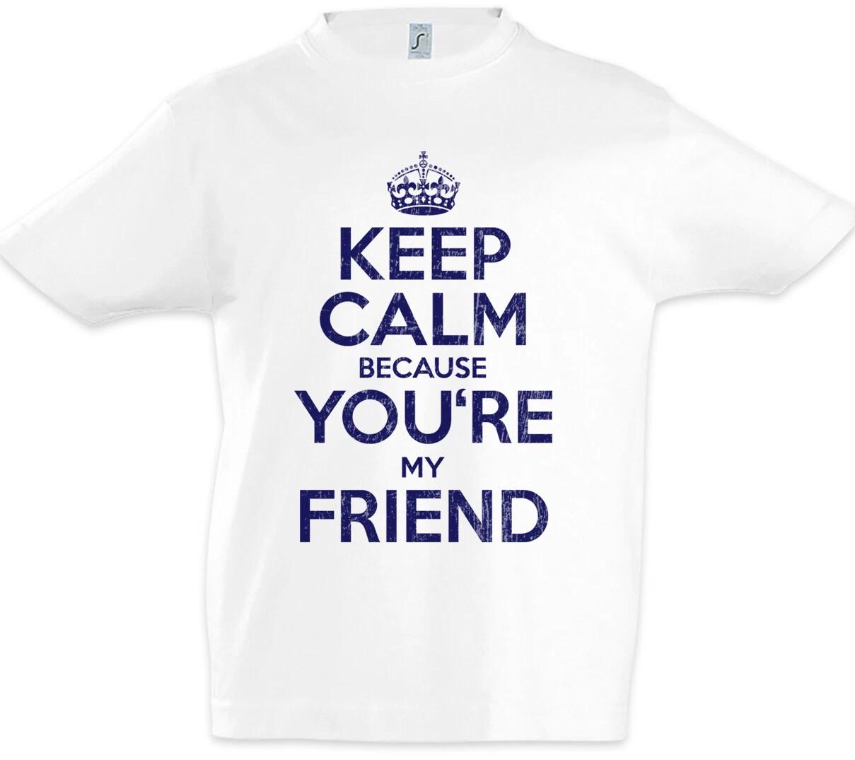 Keep Calm Because You re My Friend Kids Boys T-Shirt Fun Friends Love 150