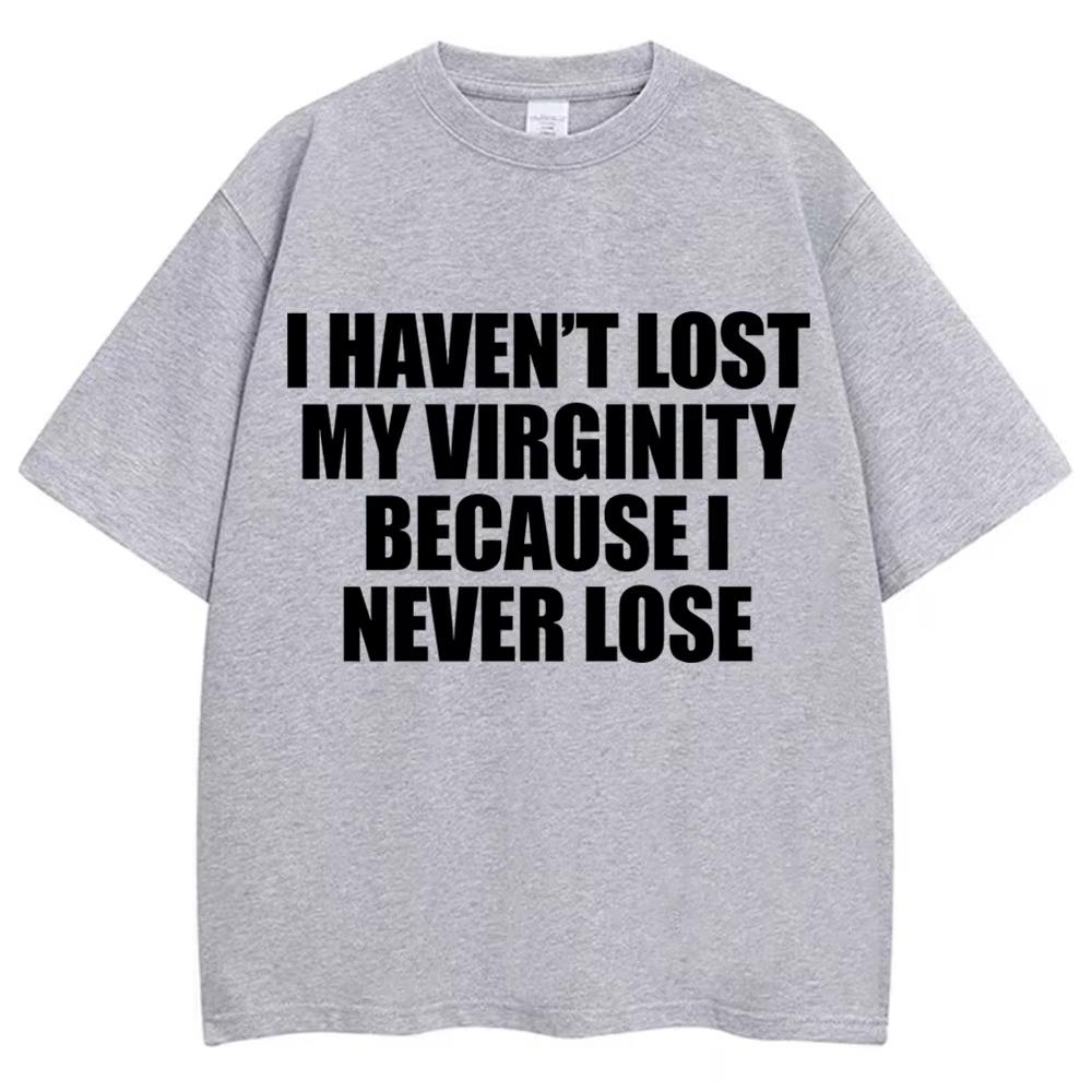 I Have Never Lost My Virginity Because I Have Never Lost Interesting Tshirtshumorous Jokesand Novel Tshirts For Unisex And Unisex