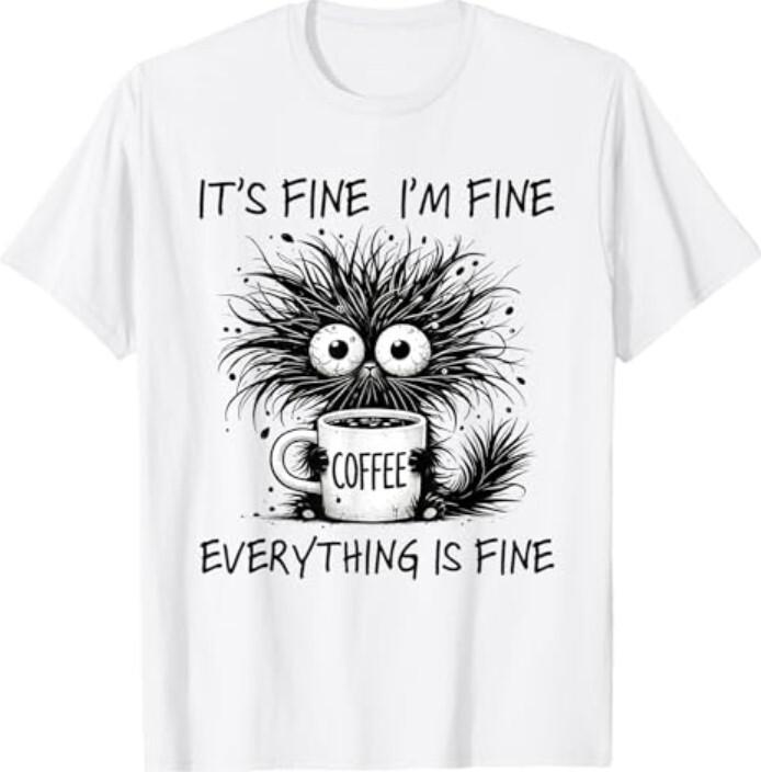Funny Cat Lover It s Fine I m Fine Everything Is Fine T-Shirt Unisex T-Shirt XL