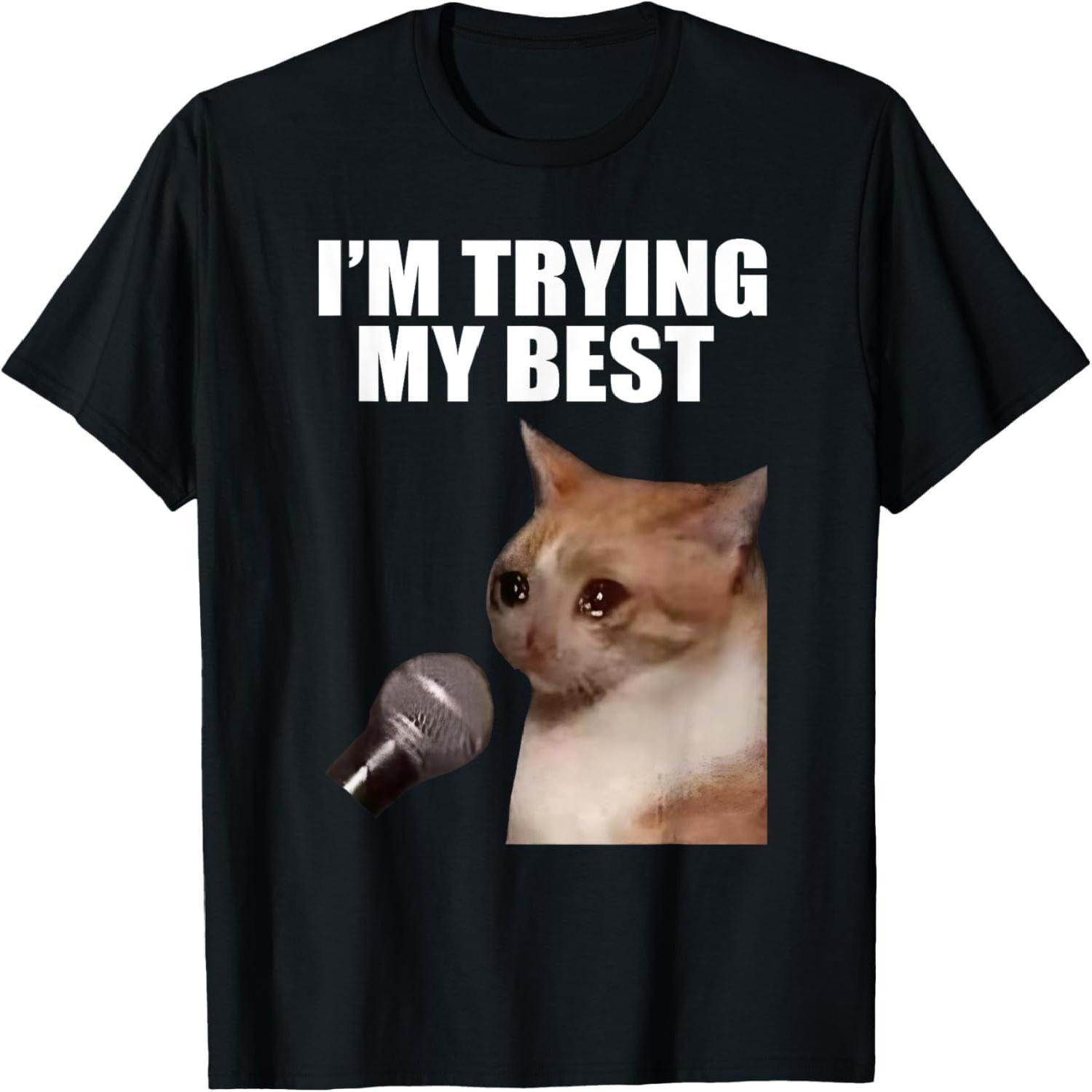 ZisZor Im Trying My Best Silly Crying Cat Meme Funny Cats Humor T-Shirt S
