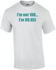 I'm Not 100... I'm 99.95! 100th Birthday Shirt Unisex T-Shirt