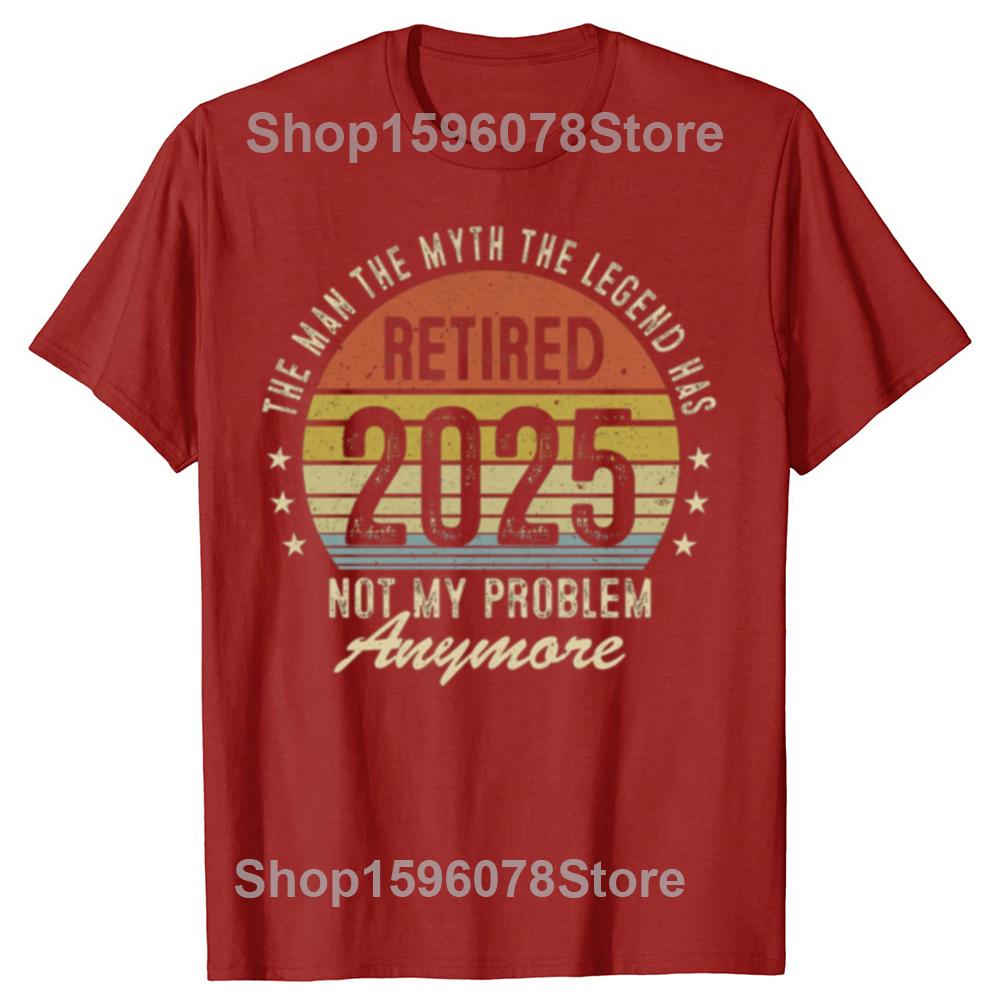 Funny Legend Has Retired 2025 Not My Problem Anymore Graphic T-shirts Men Fashion Casual Tshirt Cotton Loose Oversized T Shirt