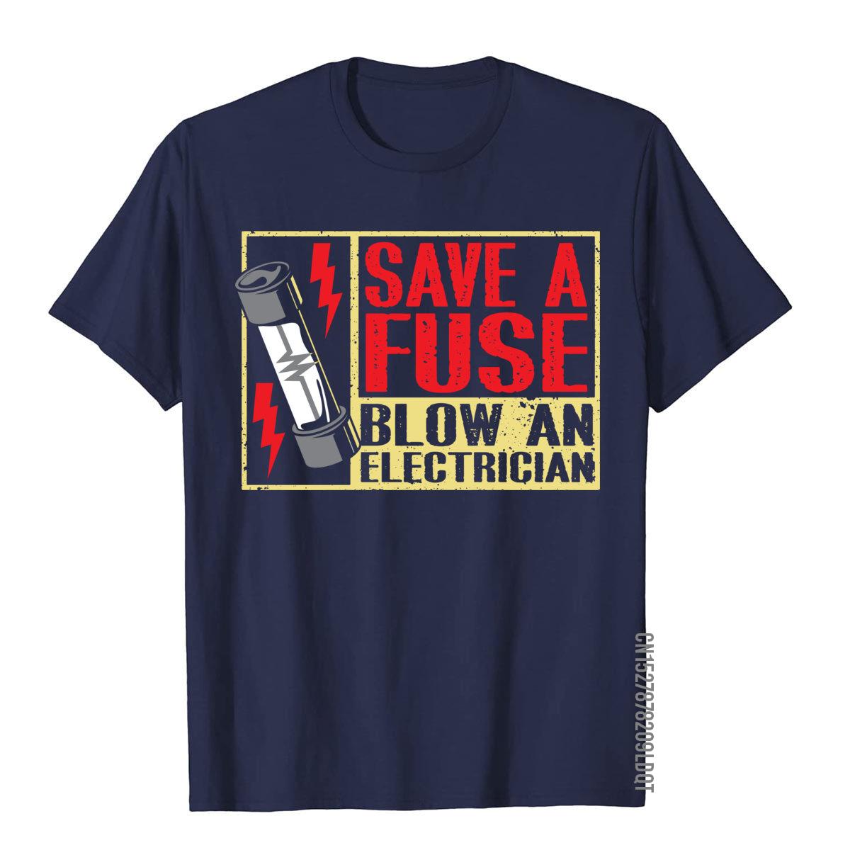 Funny Save A Fuse Blow An Electrician On Sale Men T Shirt Cotton Tops Tees England Style S