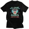 Custom I Love Guns And Titties T Shirt Men Short Sleeve Pure Cotton Tshirt Leisure Tees Streetwear Tshirts