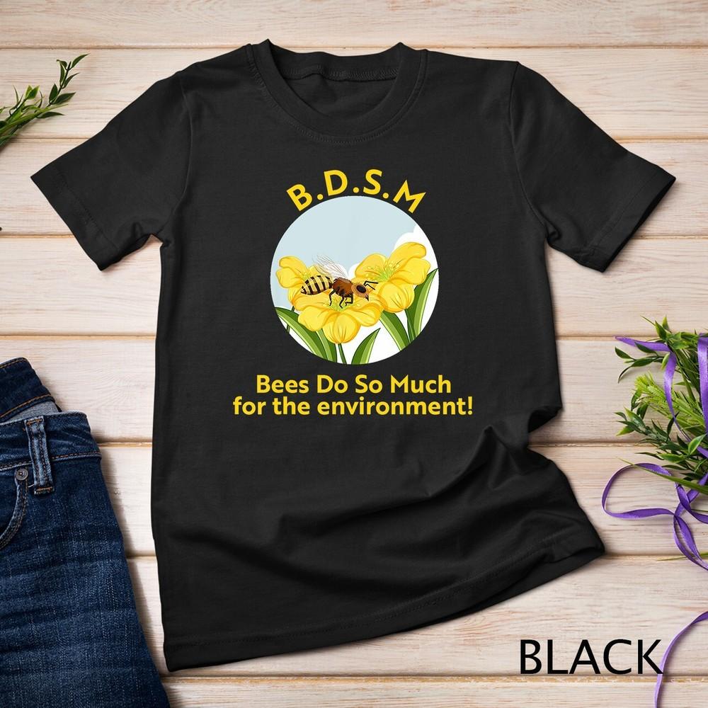 B.D.S.M Bees do so much for the environment T-Shirt Unisex T-shirt XL