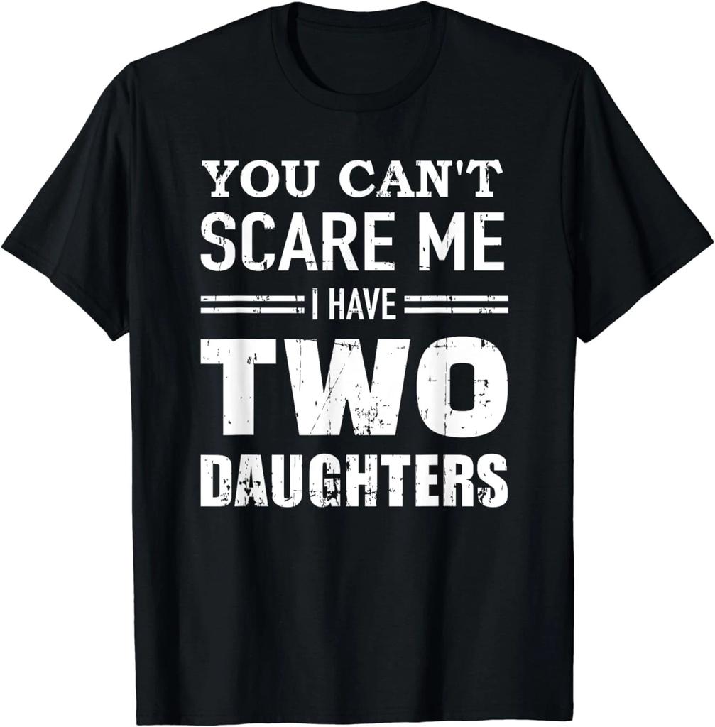 You Can't Scare Me I Have Two Daughters Gift Unisex T-Shirt