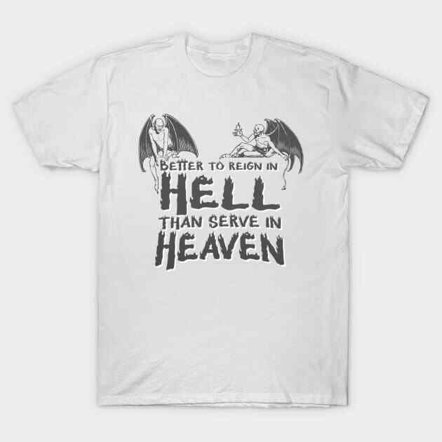 Better to reign in heaven than serve in Heaven T-Shirt S-5XL L