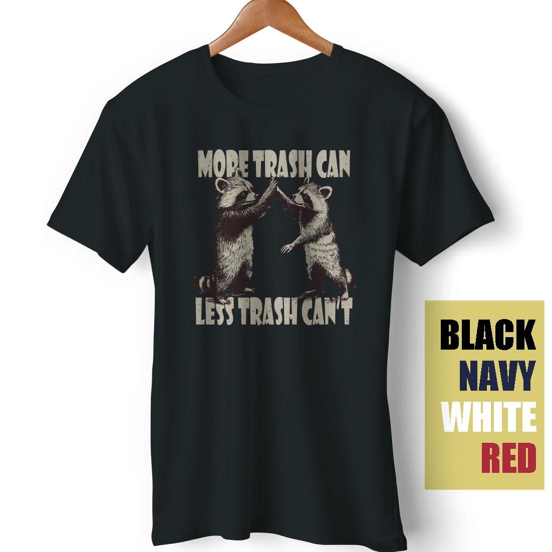 Raccoon Opposum Meme More Trash Can Less Trash Can t Funny Sarcasm Gift T-Shirt L