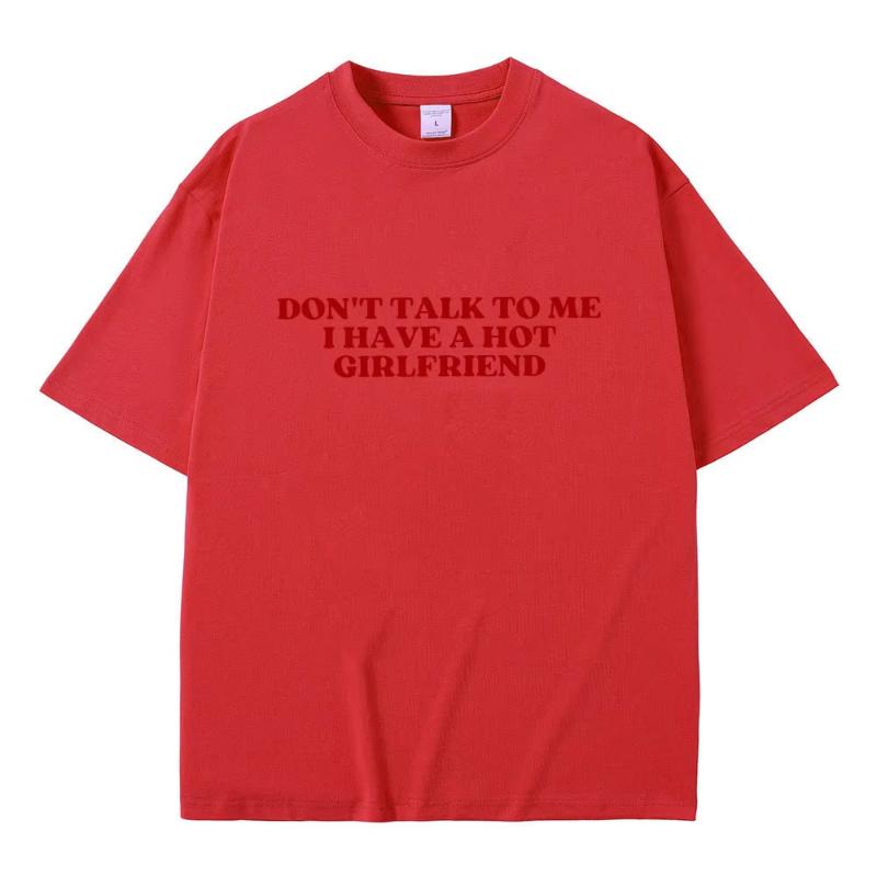 Non Parlare Con Me Ho Una Fidanzata Calda Testo Divertente Meme Grafica Magliette Unisex Donna Casual Magliette in Cotone Maglietta Oversize