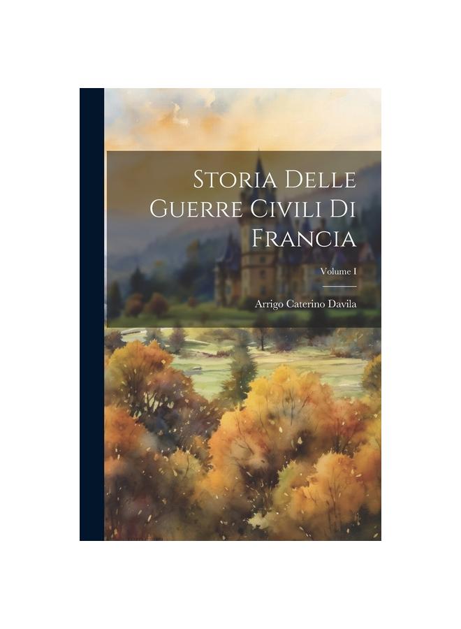 Bok Storia Delle Guerre Civili Di Francia; Volume I