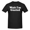 Unisex Wait Im Goated Awesome T Shirt Vintage Cotton Unisex Tshirt