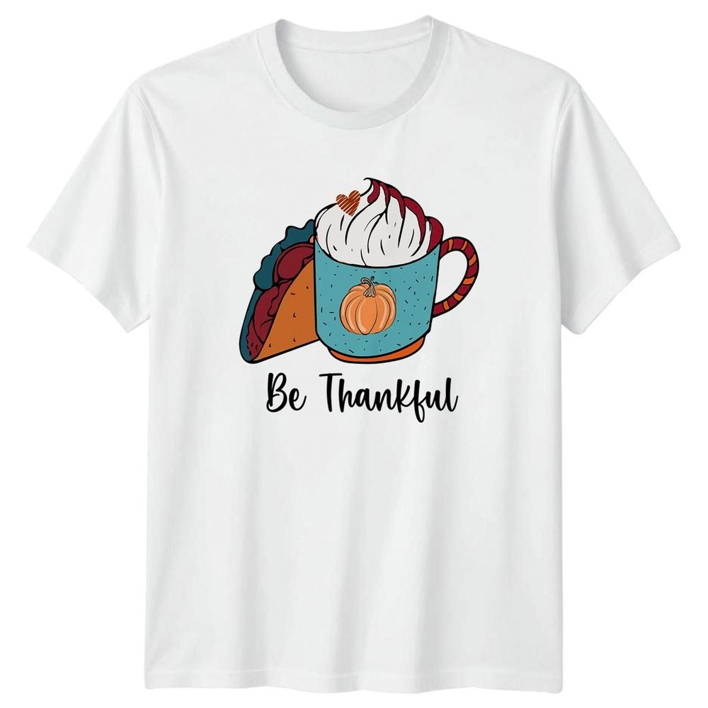Be Thankful TShirt Pumpkin Spice Taco Autumn Thanksgiving Gift For Him And Her S