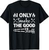 I Only Smoke The Good Stuff BBQ Barbeque Grilling Gift Unisex T-Shirt