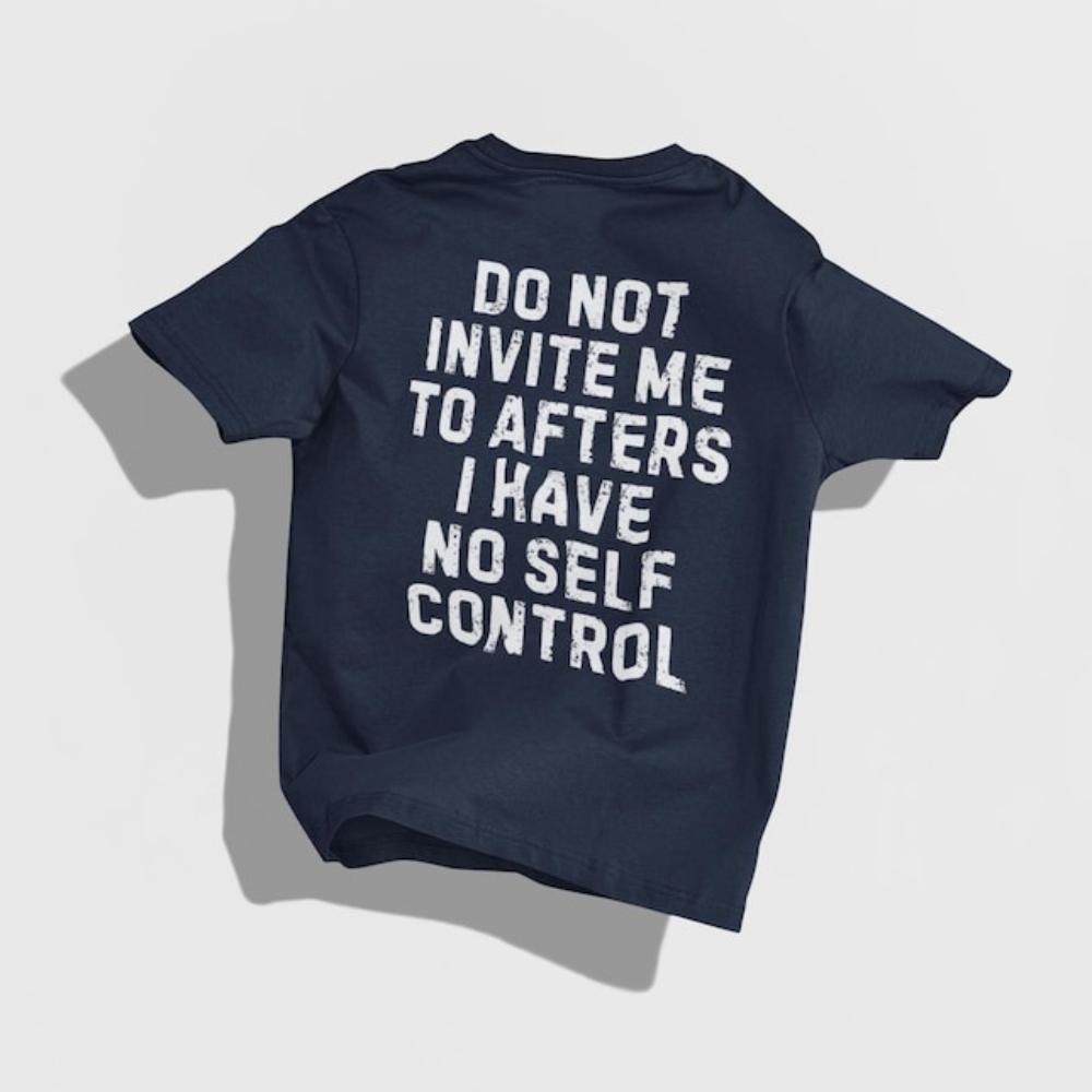 Do Not Invite Me To Afters I Have No Self Control Tshirt Woman Man Funny Party Graphic T Shirts Fashion Casual Shortsleev