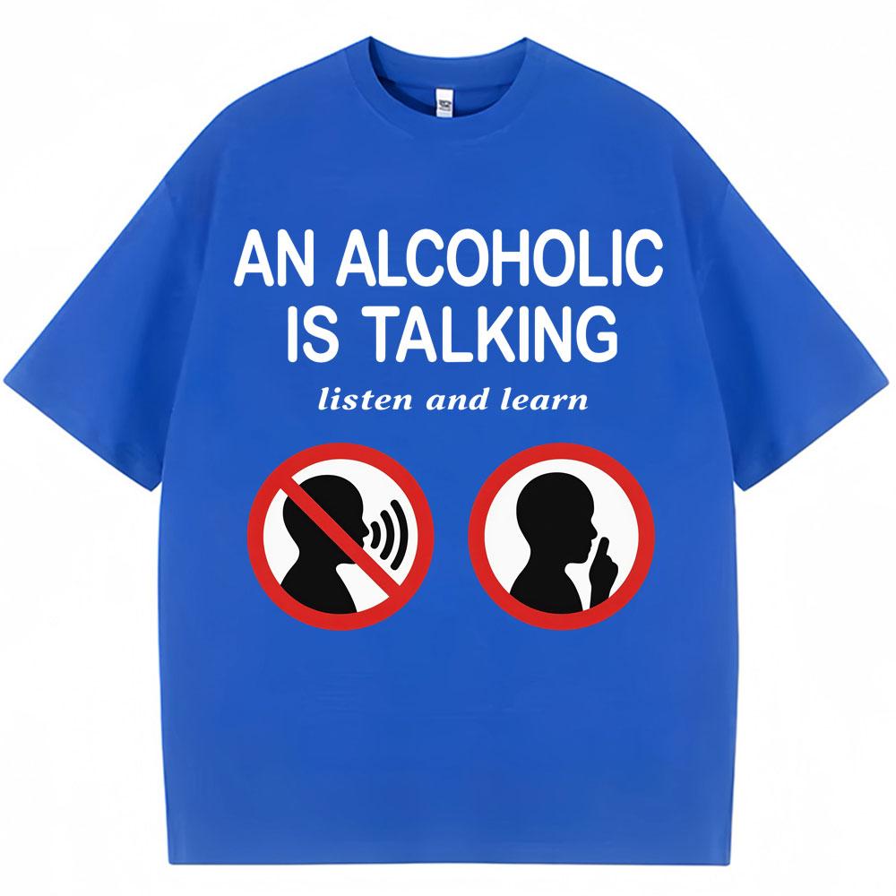 

Funny Meme T Shirts An Alcoholic Is Talking Listen and Learn Humor Joke T-shirt Men Women Fashion Oversized Cotton Tshirt 3XL