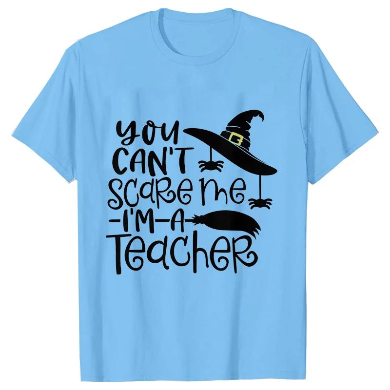 Unisex Tshirts You Cant Scare Me Im A Teacher Halloween Tee Shirt Femme Best Teacher Group Tshirts Oneck Short Sleeve Tops