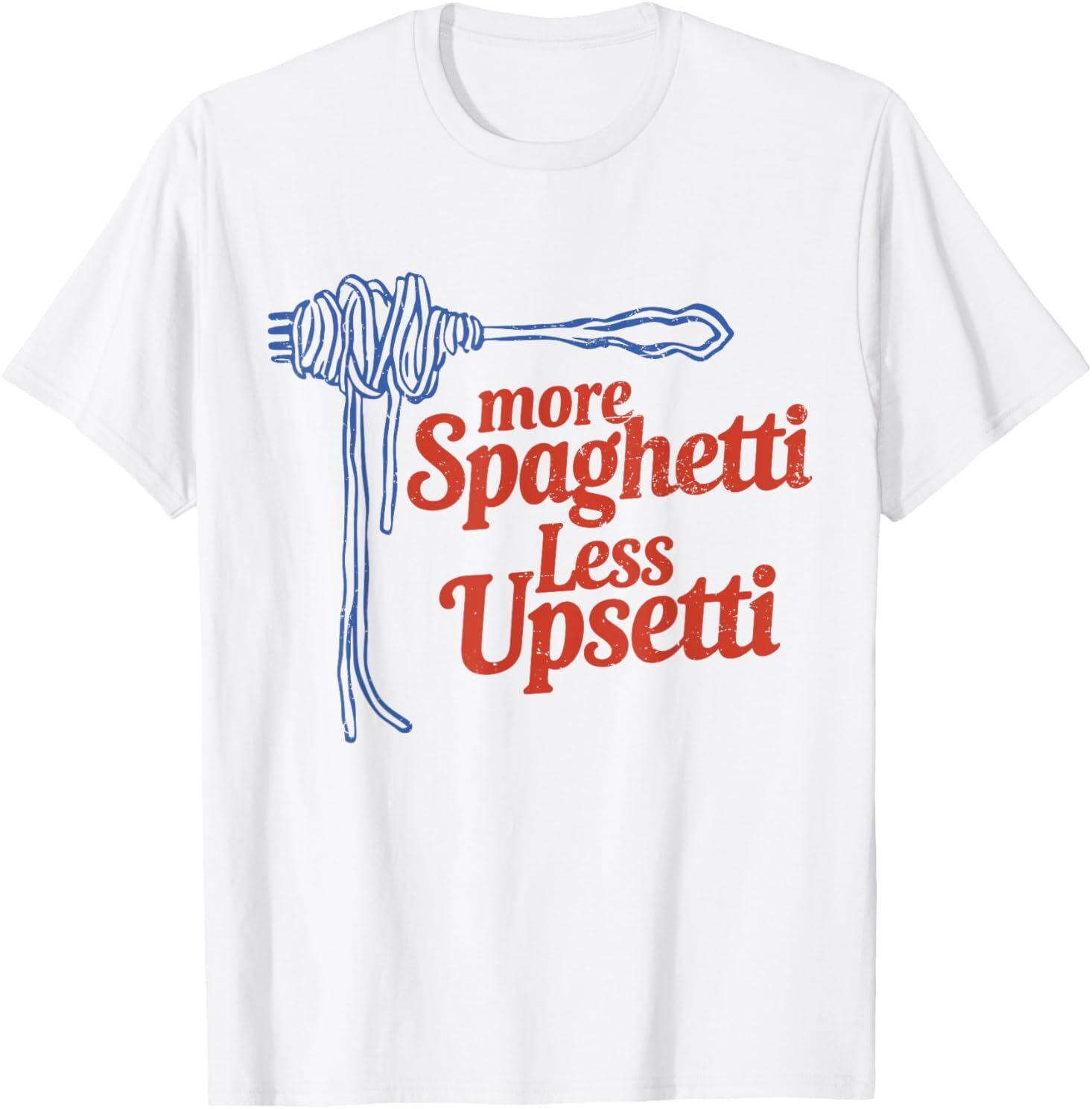 More Spaghetti Less Upsetti Italian Pasta More Spaghetti T-Shirt Mens Womens Tees Top 2XL