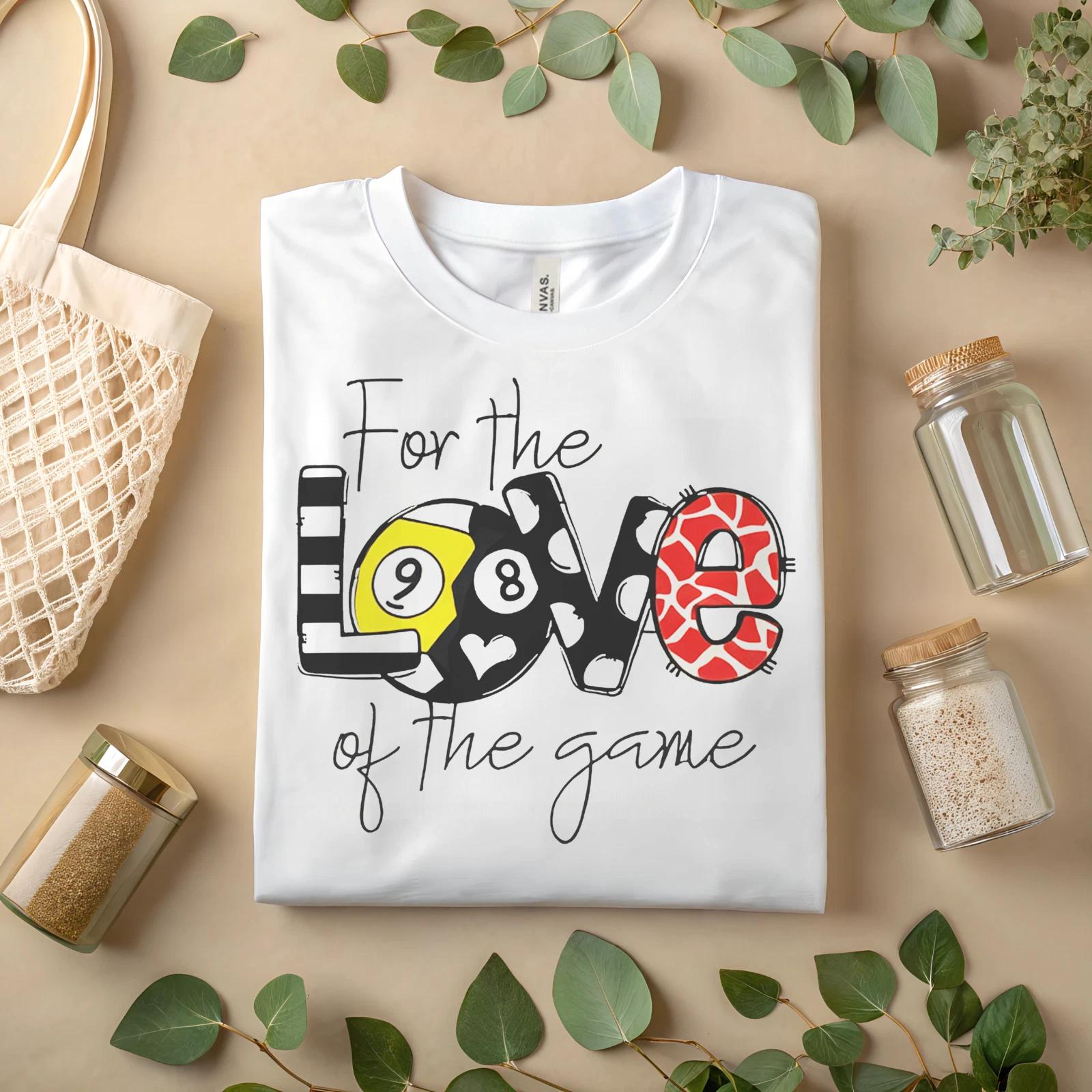 

For the Love of the Game T-Shirt – Cute 8 Ball Pool Tee for Sports Fans A344 S