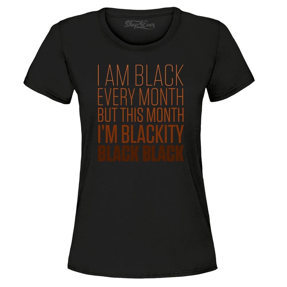 

This Month I m Blackity Black Black Women s T-Shirt Black History Shirts M