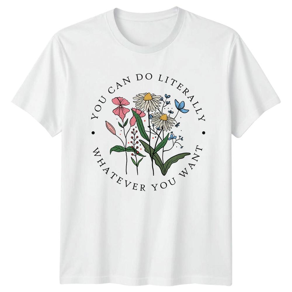 You Can Literally Whatever You Want Floral Nature TShirt S