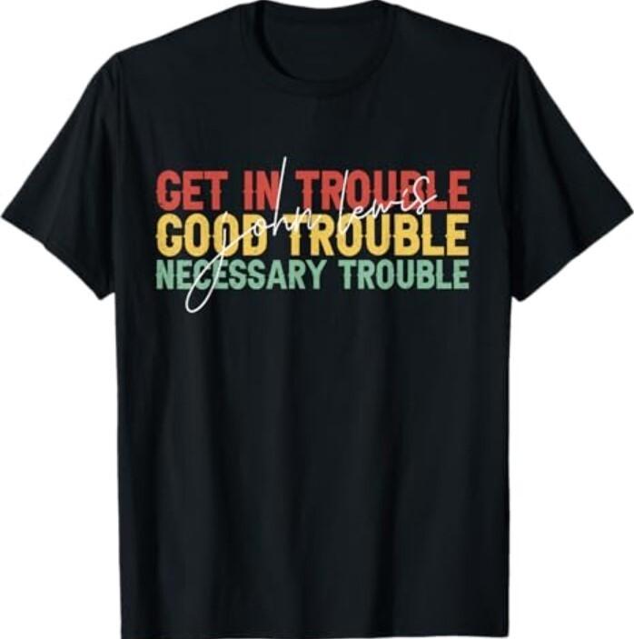 John Lewis Quote Get In Good Necessary Trouble Civil Rights T-Shirt Unisex T-Shirt XXL