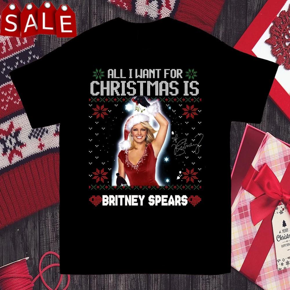 

Collection All I Want For Christmas Is Britney Spears S to 5XL Tshirt SN182 Unisex T-Shirt S