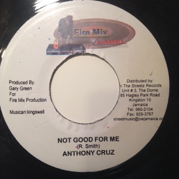 

7inch Record ANTHONY CRUZ - Not Good For Me NONE Fire Mix Label 2006 Jamaica Reggae, Ska & Dub Used