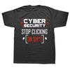 New Street Funny Cybersecurity T Shirt Cyber Security Dont Click Hacker Cotton Short Sleeve Birthday Gift Tshirt Unisexs Clothing