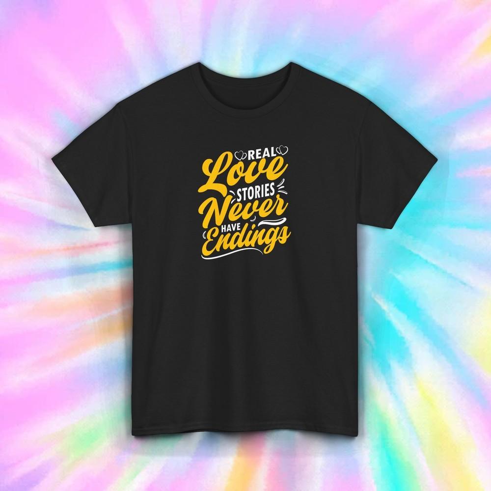 

Real Love Stories Never Have Endings Romantic Anniversary T-Shirt S-5XL 4XL