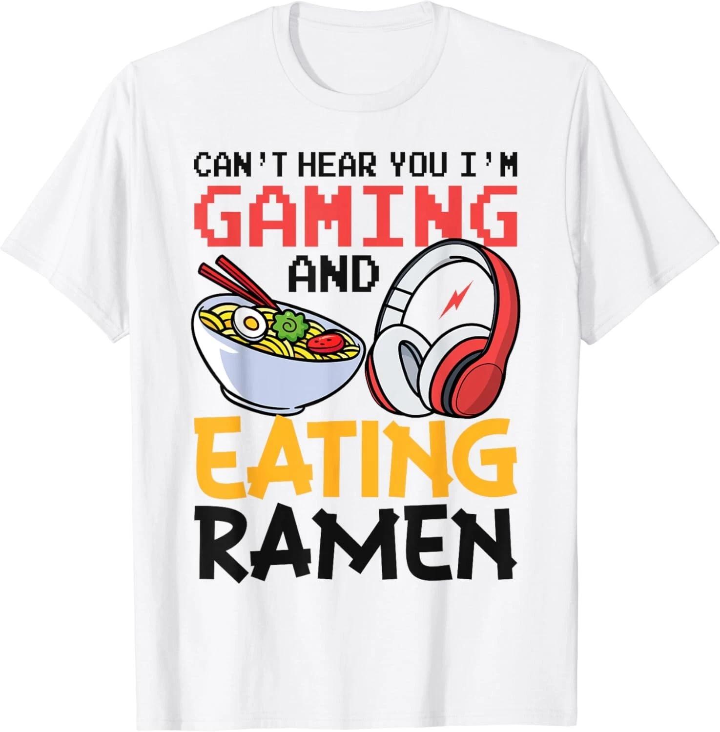 

Funny Can_t Hear You I_m Gaming And Eating Ramen Gamer Gift Unisex T-Shirt S