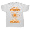 Think Like A Proton Stay Positive Funny Science T Shirt Cotton Tops T Shirt Design Printing T Shirt Custom Euro Size Tees