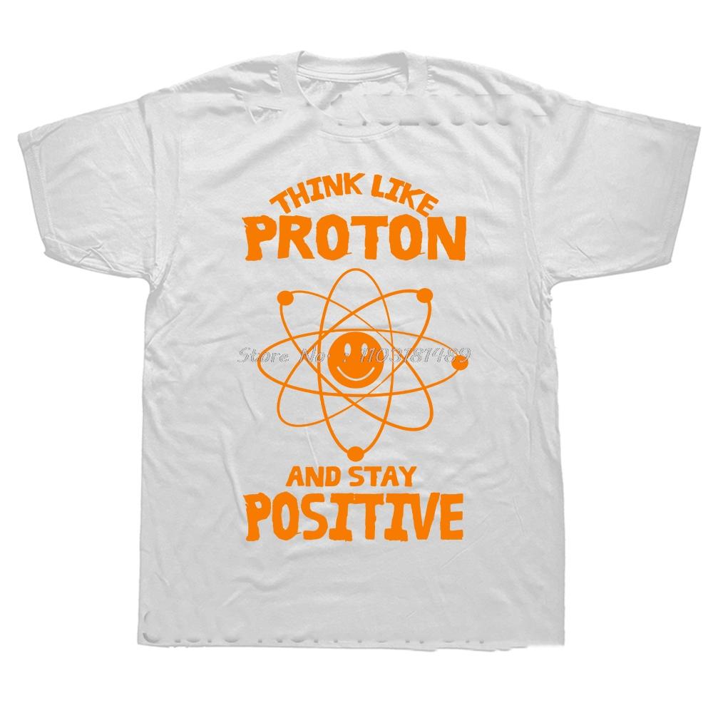 Think Like A Proton Stay Positive Funny Science T Shirt Cotton Tops T Shirt Design Printing T Shirt Custom Euro Size Tees
