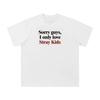 Stray Kids T-Shirt Funny Quote "Sorry Guys I Only Love Stray Kids" Graphic Tee Kpop Fan Merch Short Sleeve Concert Outfit Top