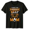 I Have The Worlds Best Unisexs TShirt Mommy Love Family Mothers Day Gift For Her