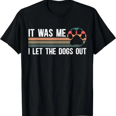 It Was Me I Let The Dogs Out Dog Lover Dog Owner Dogsitter T-Shirt