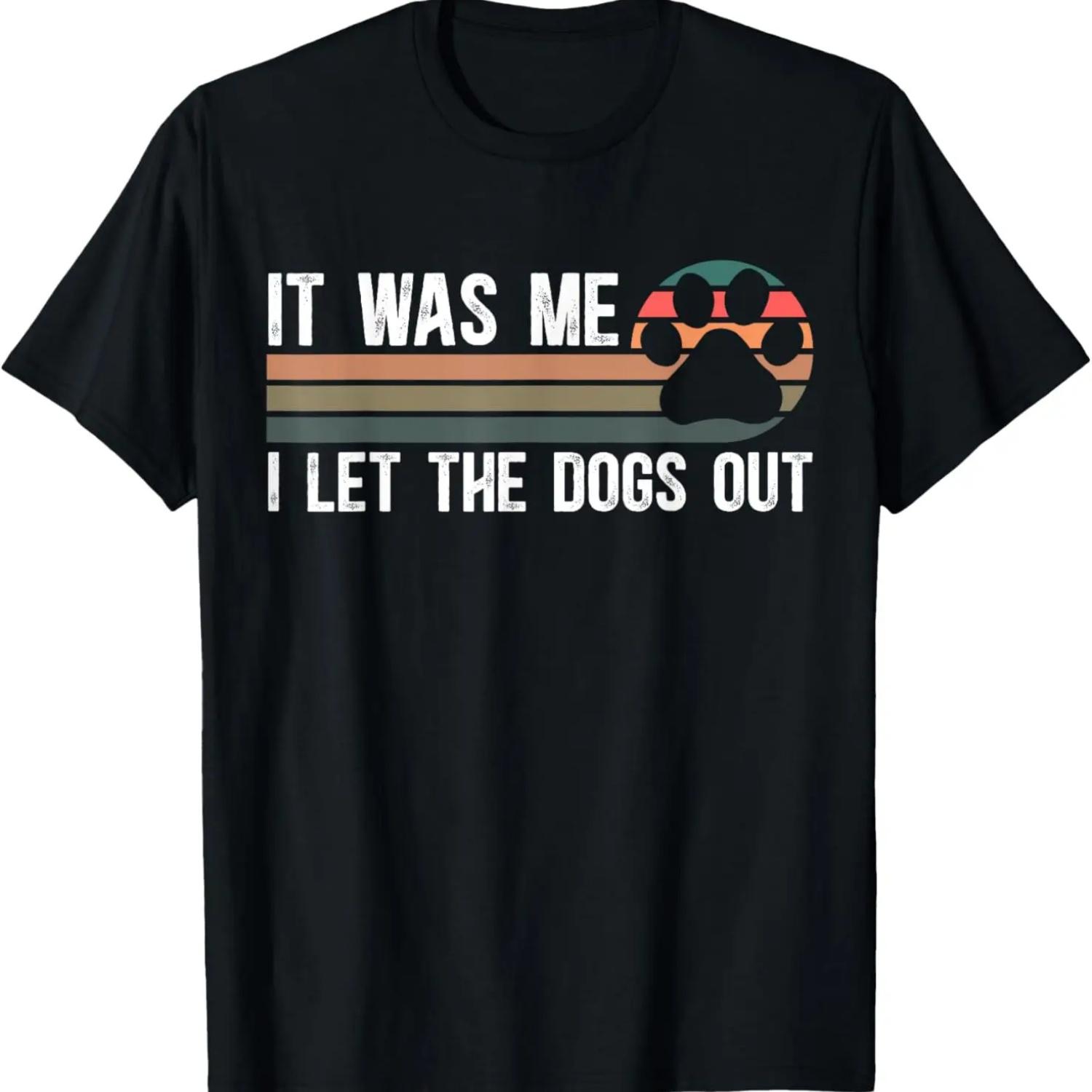 It Was Me I Let The Dogs Out Dog Lover Dog Owner Dogsitter T-Shirt S